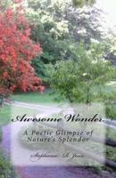 Awesome Wonder: A Poetic Glimpse of Nature's Splendor 1494803275 Book Cover