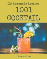 Oh! 1001 Homemade Cocktail Recipes: The Best Homemade Cocktail Cookbook on Earth B08L4HV2HL Book Cover