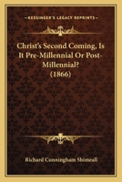 Christ's Second Coming, Is It Pre-Millennial Or Post-Millennial? 1165943492 Book Cover