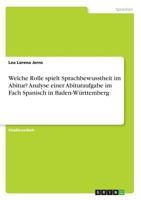 Welche Rolle spielt Sprachbewusstheit im Abitur? Analyse einer Abituraufgabe im Fach Spanisch in Baden-Württemberg 3668467005 Book Cover