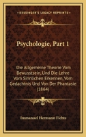 Psychologie, Part 1: Die Allgemeine Theorie Vom Bewusstsein, Und Die Lehre Vom Sinnlichen Erkennen, Vom Gedachtnis Und Von Der Phantasie (1864) 116773422X Book Cover