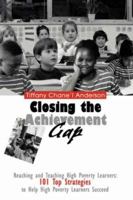Closing the Achievement Gap: Reaching and Teaching High Poverty Learners: 101 Top Strategies to Help High Poverty Learners Succeed 0595334784 Book Cover