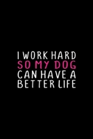 I Work Hard So My Dog Can Have a Better Life: Womens I WORK HARD SO MY DOG CAN HAVE BETTER LIFE FUNNY Journal/Notebook Blank Lined Ruled 6x9 100 Pages 1695976061 Book Cover