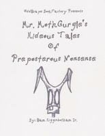 Mr. MothGurgle's Hideous Tales of Preposterous Nonsense 1470045737 Book Cover