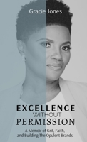 Excellence Without Permission: A Memoir of Grit, Faith, and Building The Opulent Brands B0GZ743HX1 Book Cover