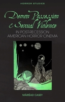 Demon Possession and Sexual Violence in Post-Recession American Horror Cinema 1837723575 Book Cover