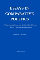 Essays in Comparative Politics: Understanding Power and Global Political Systems for AP Comparative Government (Mr. Hutchings History: AP Comparative Government) B0GP267WGV Book Cover