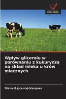 Wplyw glicerolu w porównaniu z kukurydza na sklad mleka u krów mlecznych (Polish Edition) 6209889646 Book Cover