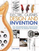 Electric Guitars Design and Invention: The Groundbreaking Innovations That Shaped the Modern Instrument 1617136409 Book Cover