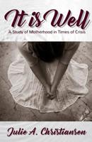 It is Well: A Study of Motherhood in Times of Crisis 0987963457 Book Cover