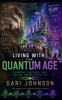 Living with the Quantum Age (The Quantum Convergence) B0H8TCJMGS Book Cover