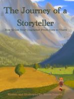 The Journey of a Storyteller: How to Get Your Character From Here to There 1737702568 Book Cover