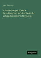 Untersuchungen über die Zuverlässigkeit und den Werth der gebräuchlichsten Wetterregeln (German Edition) 3563446482 Book Cover