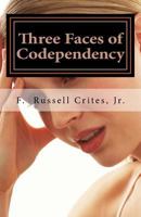 Three Faces of Codependency: A New Look at Codependency and Its Underlying Motivations 1537307649 Book Cover