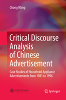Critical Discourse Analysis of Chinese Advertisement: Case Studies of Household Appliance Advertisements from 1981 to 1996 9811046204 Book Cover