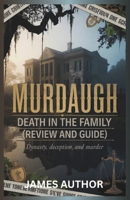 Murdaugh: Death in the Family (Review and Guide) - Dynasty, Deception, and Murder B0FVSKQXGF Book Cover