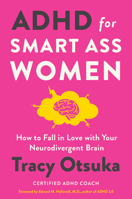 ADHD for Smart Ass Women: How to Fall in Love with Your Neurodivergent Brain 0063307057 Book Cover