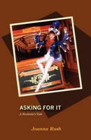 Asking for It: A Rockette's Tale 0983294062 Book Cover