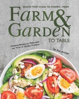 Beasts that Cling to Straws - From Farm and Garden to Table: Amazing Recipes to Make with Your Farm or Garden Produce B08QRKVDW1 Book Cover
