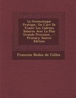 La Gnomonique Pratique Ou L'art De Tracer Les Cadrans Solaires Avec La Plus Grande Précision 1016034555 Book Cover