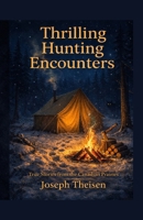 THRILLING HUNTING ENCOUNTERS: True Stories from the Canadian Prairies B0GQL8YNH2 Book Cover