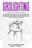 Gaslighting: The Narcissistic Gaslight Effect. How to Recognize Manipulative and Emotionally Abusive Narcissist with His Favorite Tools. Recovery and Heal from Emotional Abuse and Toxic Relationships. 1914097157 Book Cover