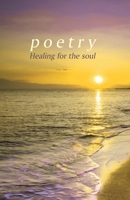 Poetry: Healing for the Soul 1937770583 Book Cover