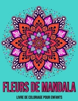 Fleurs De Mandala : Livre De Coloriage Pour Enfants: Mandala enfant livre de coloriage (French Edition) B08KBGMG4Z Book Cover