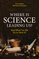 Where Is Science Leading Us?: And What Can We Do to Steer It? 3031471377 Book Cover