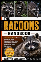 RACOONS HANDBOOK: A Comprehensive Guide to Raccoons – Behavior, Diet, Habitat, Reproduction, Problem-Solving Abilities, Human Encounters, Safety Tips, and Wildlife Understanding B0H463KHJQ Book Cover