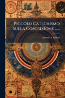 Piccolo Catechismo Sulla Coscrizione ...... 1274139775 Book Cover