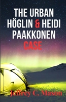 THE URBAN HÖGLIN & HEIDI PAAKKONEN CASE: TRUE CRIME CASE B0C9SFXFD2 Book Cover