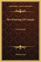 The Winning of Canada: A Chronicle of Wolfe 1505258634 Book Cover