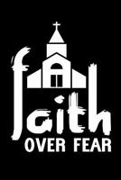 Faith over Fear: Notebook 120 Pages Size: 6x9 in, DIN A5 with dot grid pages. Perfect gift for Christians and religious people 1074014502 Book Cover