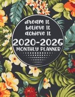 Dream It Believe It Achieve It 2020-2025 Monthly Planner: 6 Year Planner, 72 Months Calendar, Six Year Appointment Schedule Organizer, Personal Agenda Academic Daily, Weekly Inspirational Quotes 1672949831 Book Cover