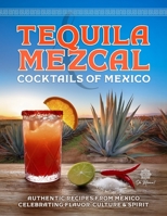 Tequila & Mezcal Cocktails of Mexico: Authentic Recipes from Mexico Celebrating Flavor, Culture & Spirit B0FSXW7Q4B Book Cover