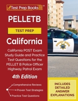 PELLETB Test Prep California: California POST Exam Study Guide and Practice Test Questions for the PELLET B Police Officer Highway Patrol Exam [4th Edition] 1628459581 Book Cover