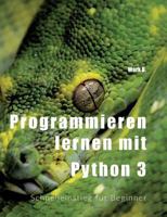 Programmieren lernen mit Python 3: Schnelleinstieg für Beginner 3746091292 Book Cover
