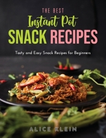 The Best Instant Pot Snack Recipes: Tasty and Easy Snack Recipes for Beginners 1387083198 Book Cover