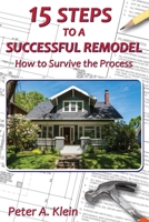 15 Steps to a Successful Remodel : How to Survive the Process 1734034300 Book Cover