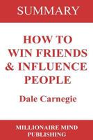 Summary of How to Win Friends and Influence People by Dale Carnegie Key Ideas in 1 Hour or Less 1537721410 Book Cover