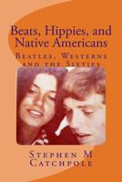 Beats, Hippies, and Native Americans: Beatles, Westerns and the Sixties 8799579960 Book Cover