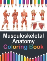 Musculoskeletal Anatomy Coloring Book: Musculoskeletal Anatomy Student's Self-test Coloring Book for Anatomy Students | Perfect Gift for Medical ... Body Art & Anatomy Workbook for Kids Adults. B08W736F78 Book Cover
