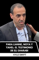 PARA LIANNE, NOYA Y YAHEL: EL TESTIMONIO DE ELI SHARABI: 491 DÍAS COMO REHÉN EN GAZA, LA PÉRDIDA INIMAGINABLE Y LA PROMESA DE TRAER AL ÚLTIMO A CASA B0FX98V7DV Book Cover