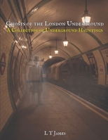 Ghosts of the London Underground: A Collection of Underground Hauntings (A Collection of Hauntings) B0GJSB2TS9 Book Cover