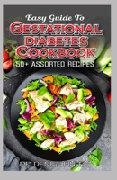 Easy Guide To Gestational Diabetes Cookbook: 50+ Assorted, Homemade and Delectable Recipes for regulating and managing high blood sugar during pregnancy! B088BFGFT4 Book Cover