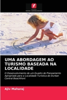 UMA ABORDAGEM AO TURISMO BASEADA NA LOCALIDADE: O Desenvolvimento de um Quadro de Planeamento Apropriado para a Localidade Turística de Durban Central Beachfront 6203164496 Book Cover