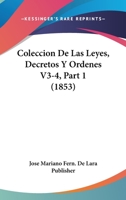 Coleccion de Las Leyes, Decretos y Ordenes V3-4, Part 1 (1853) 1161035060 Book Cover