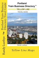 Portland Train Business Directory Travel Guide: Yellow Line Maps 1499269455 Book Cover