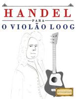 Handel para o Violão Loog: 10 peças fáciles para Violão Loog livro para principiantes 1717511961 Book Cover